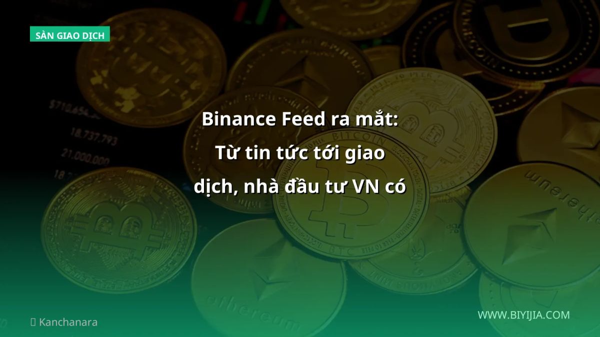 Binance Feed ra mắt: Từ tin tức tới giao dịch, nhà đầu tư VN có gì nhận được?