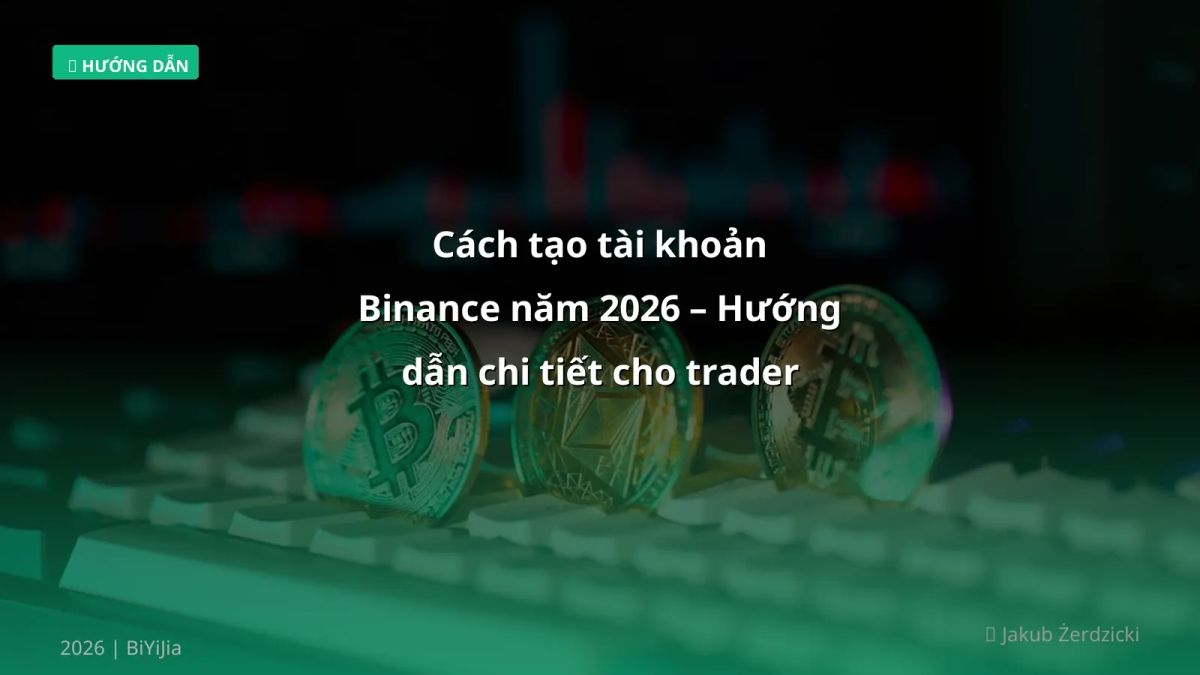 Cách tạo tài khoản Binance năm 2026 – Hướng dẫn chi tiết cho trader Việt