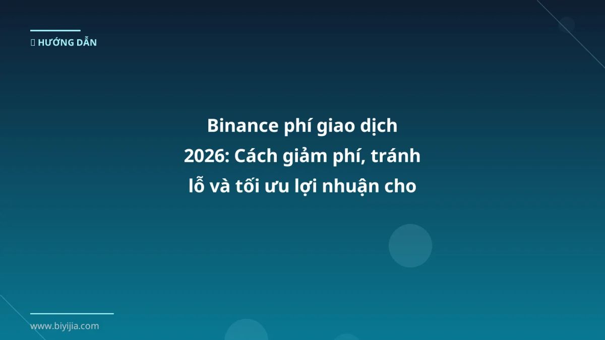 Binance phí giao dịch 2026: Cách giảm phí, tránh lỗ và tối ưu lợi nhuận cho trader Việt