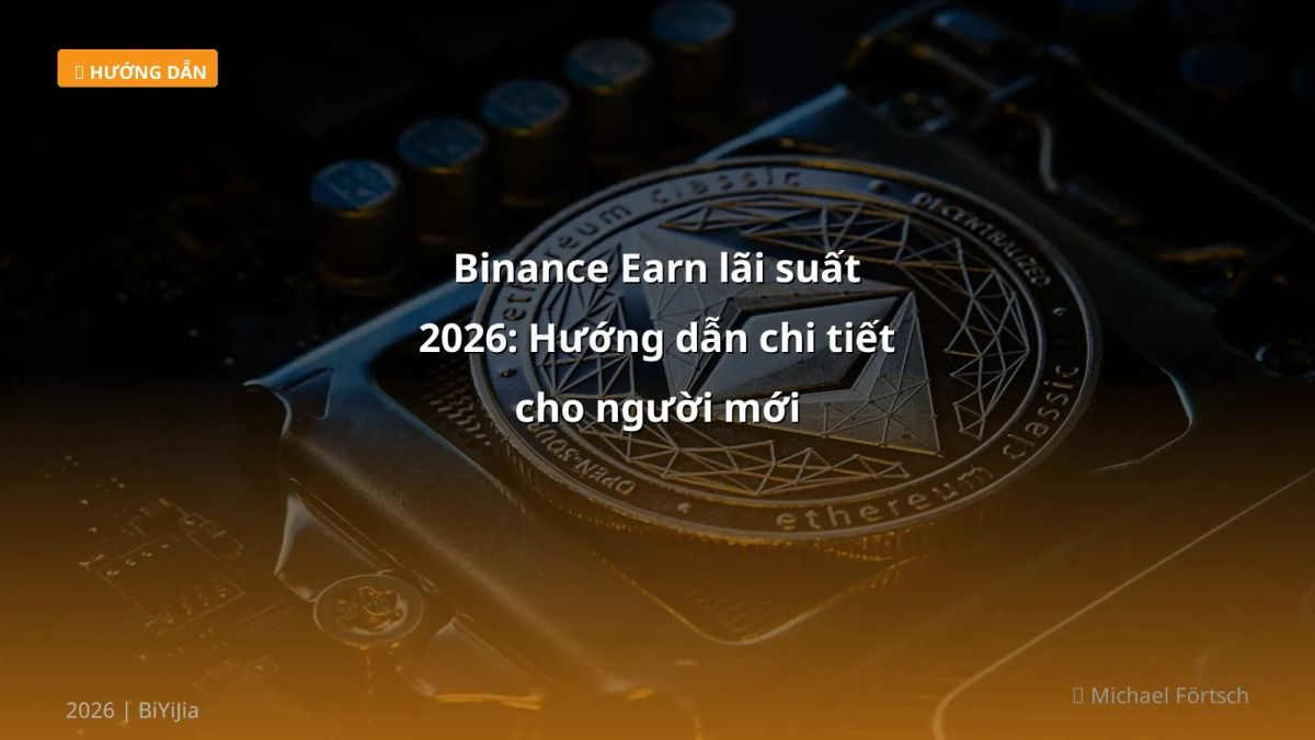 Binance Earn lãi suất 2026: Hướng dẫn chi tiết cho người mới