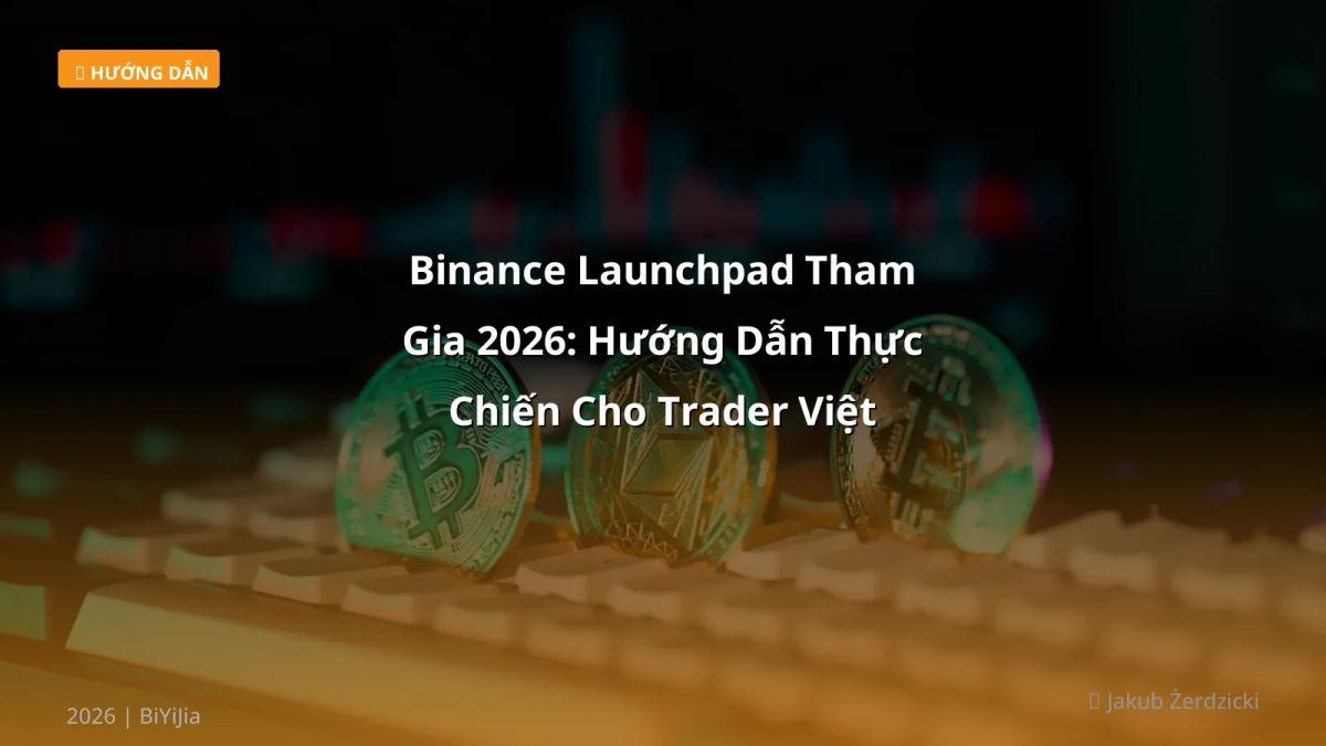 Binance Launchpad Tham Gia 2026: Hướng Dẫn Thực Chiến Cho Trader Việt
