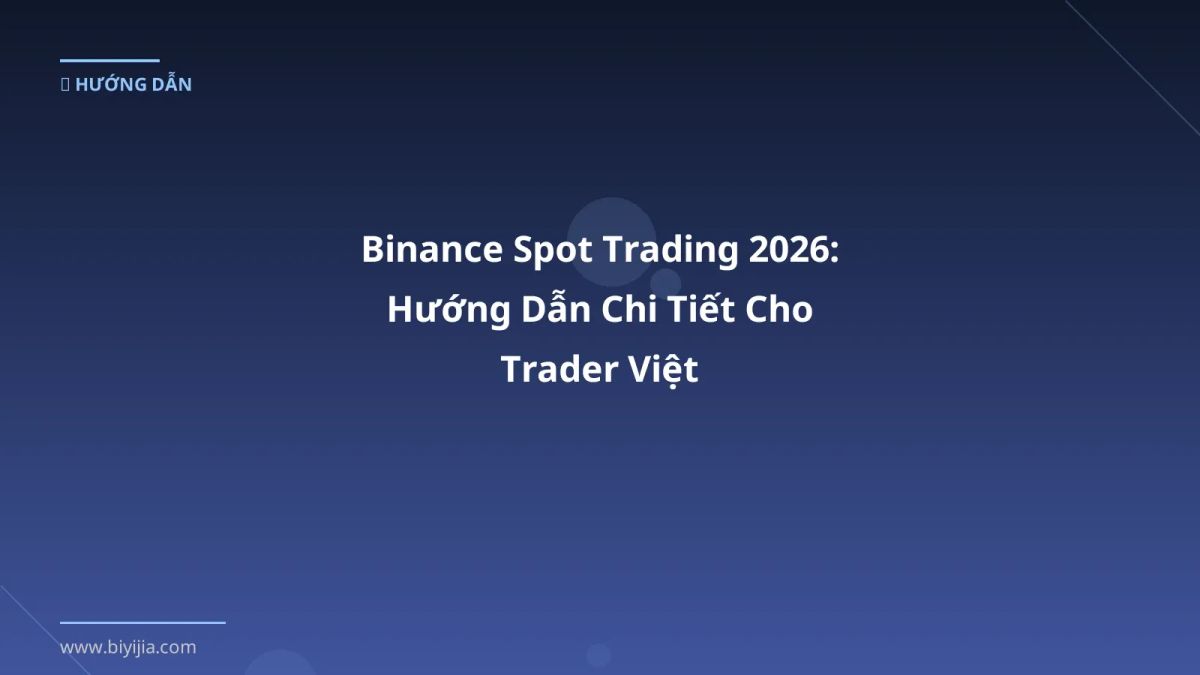 Binance Spot Trading 2026: Hướng Dẫn Chi Tiết Cho Trader Việt