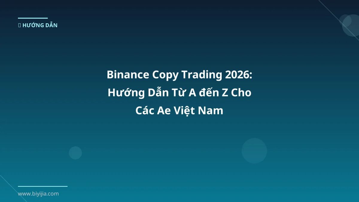 Binance Copy Trading 2026: Hướng Dẫn Từ A đến Z Cho Các Ae Việt Nam
