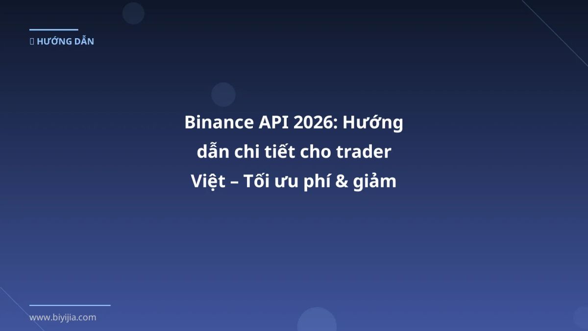 Binance API 2026: Hướng dẫn chi tiết cho trader Việt – Tối ưu phí & giảm rủi ro