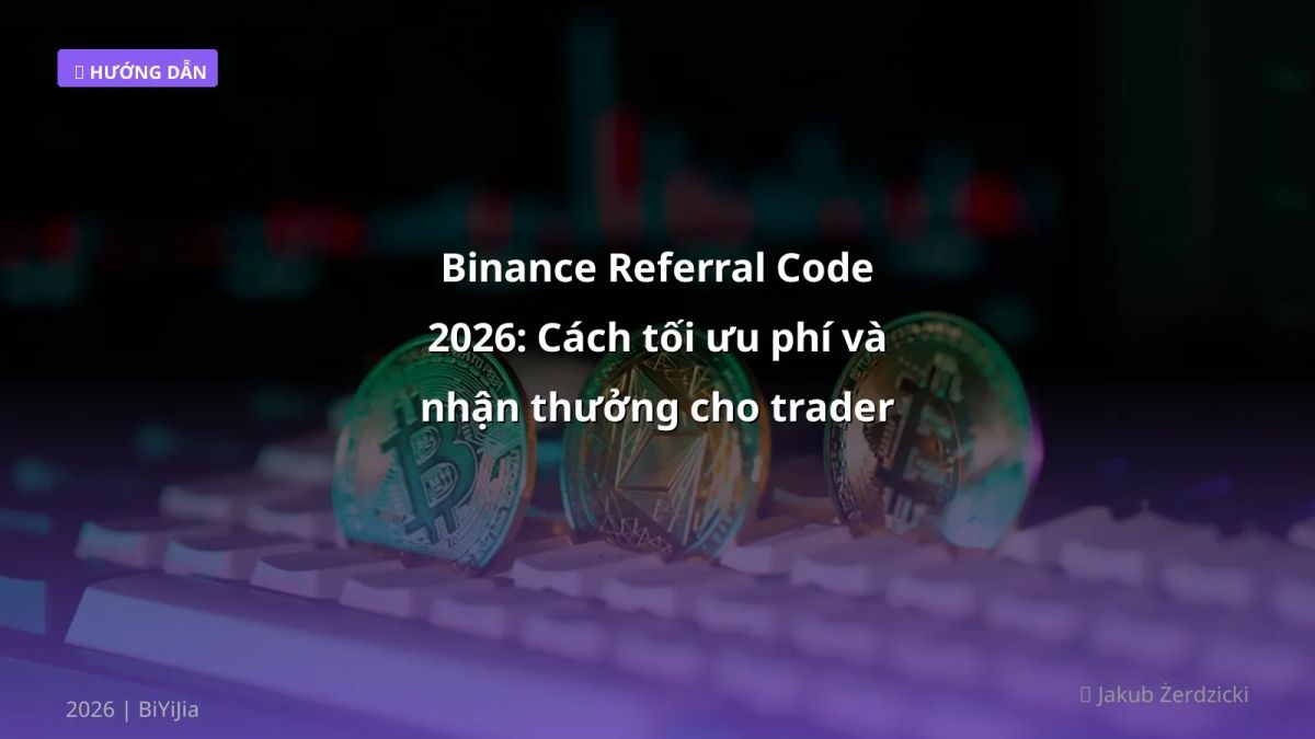 Binance Referral Code 2026: Cách tối ưu phí và nhận thưởng cho trader Việt