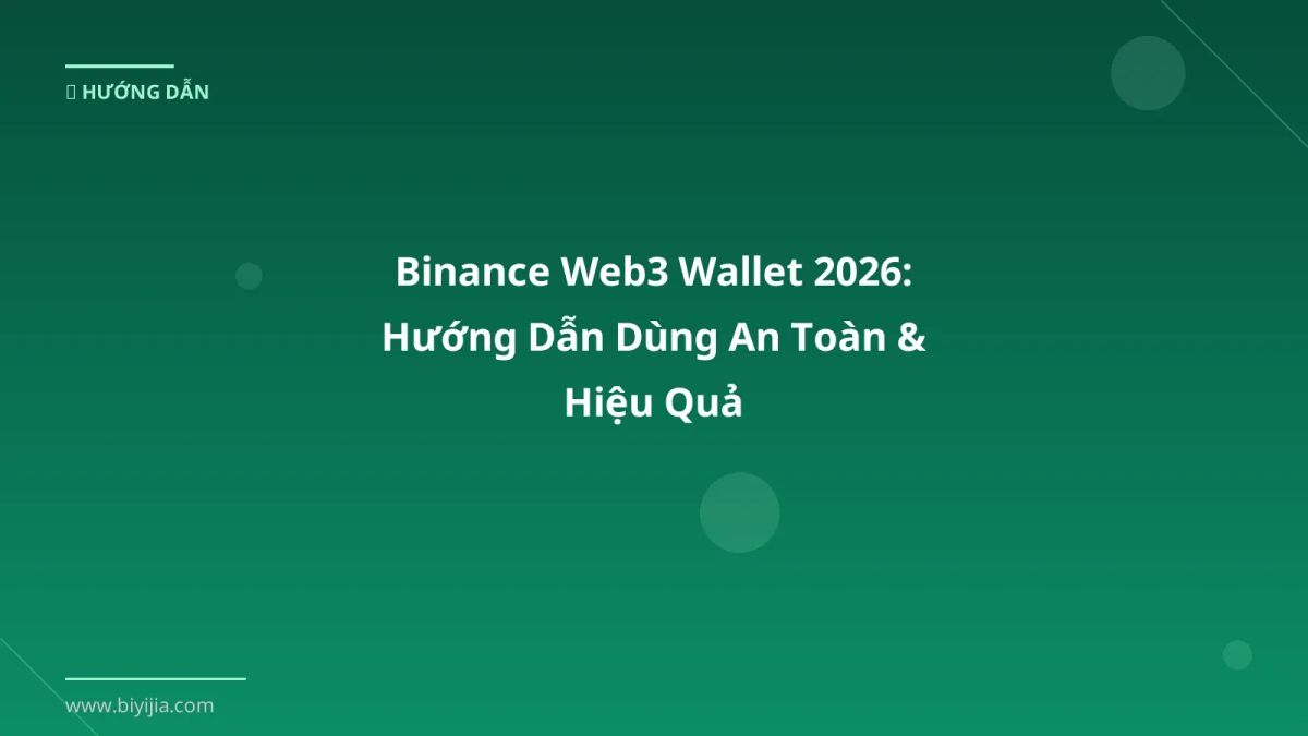 Binance Web3 Wallet 2026: Hướng Dẫn Dùng An Toàn & Hiệu Quả