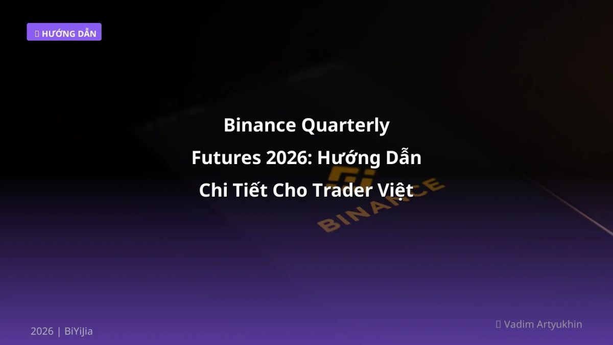 Binance Quarterly Futures 2026: Hướng Dẫn Chi Tiết Cho Trader Việt Nam