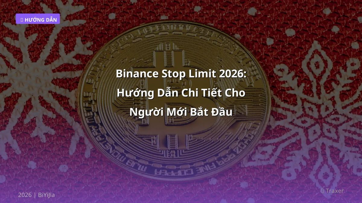 Binance Stop Limit 2026: Hướng Dẫn Chi Tiết Cho Người Mới Bắt Đầu