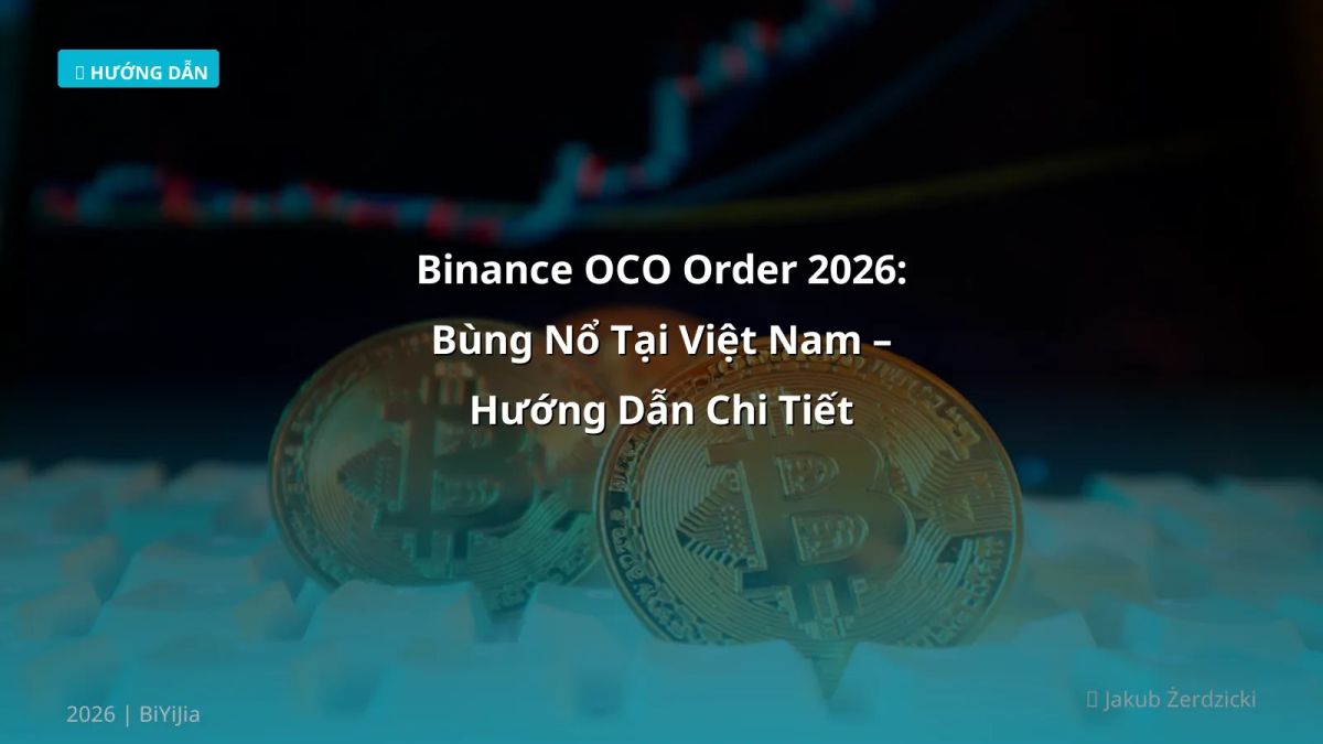 Binance OCO Order 2026: Bùng Nổ Tại Việt Nam – Hướng Dẫn Chi Tiết
