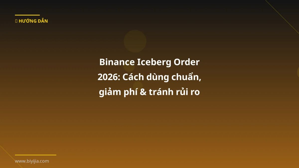 Binance Iceberg Order 2026: Cách dùng chuẩn, giảm phí & tránh rủi ro