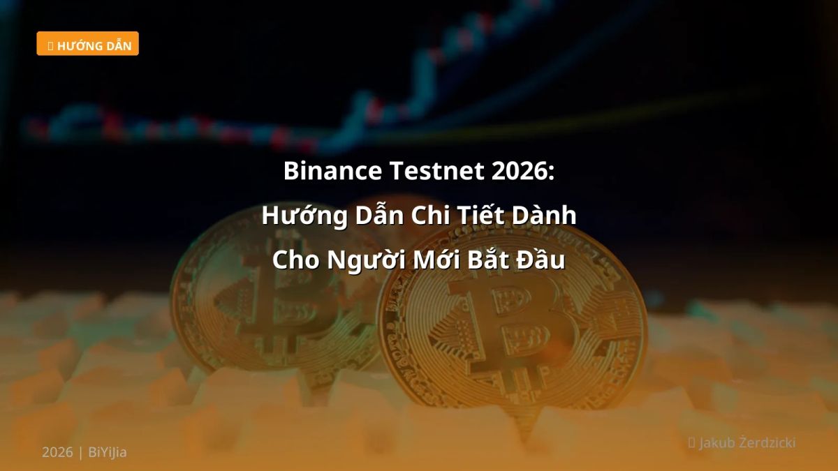 Binance Testnet 2026: Hướng Dẫn Chi Tiết Dành Cho Người Mới Bắt Đầu