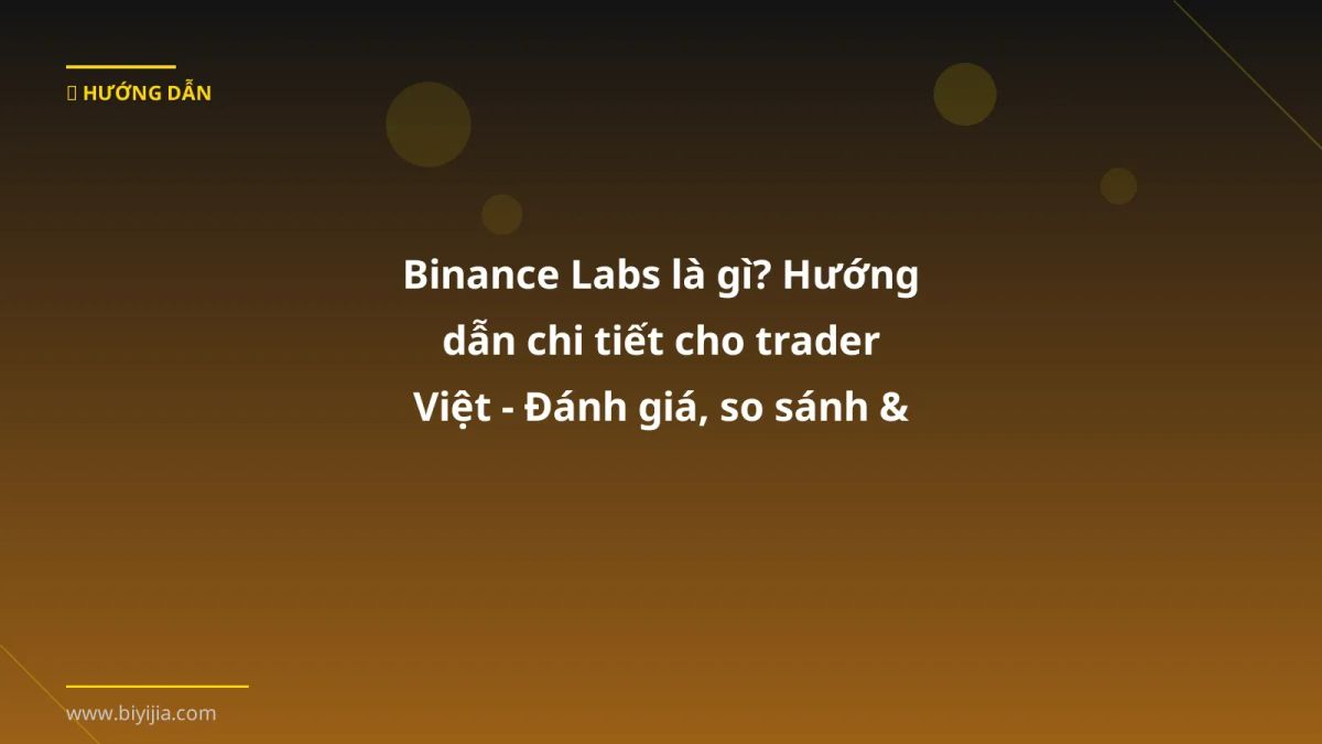 Binance Labs là gì? Hướng dẫn chi tiết cho trader Việt - Đánh giá, so sánh & cách dùng