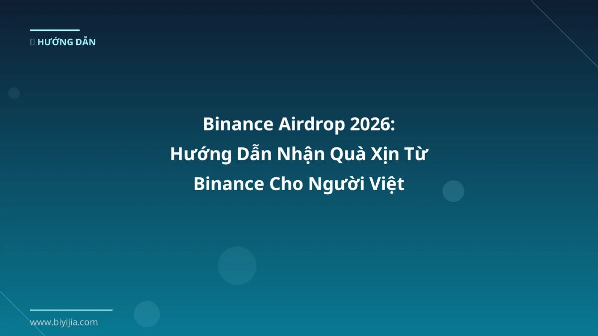 Binance Airdrop 2026: Hướng Dẫn Nhận Quà Xịn Từ Binance Cho Người Việt