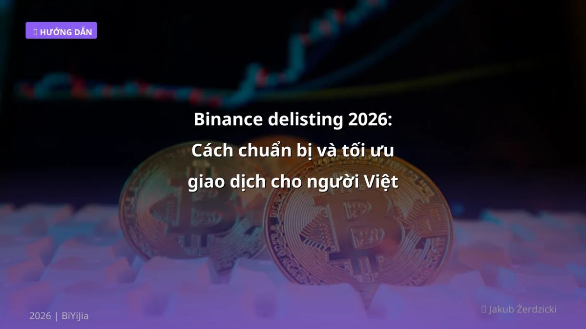 Binance delisting 2026: Cách chuẩn bị và tối ưu giao dịch cho người Việt