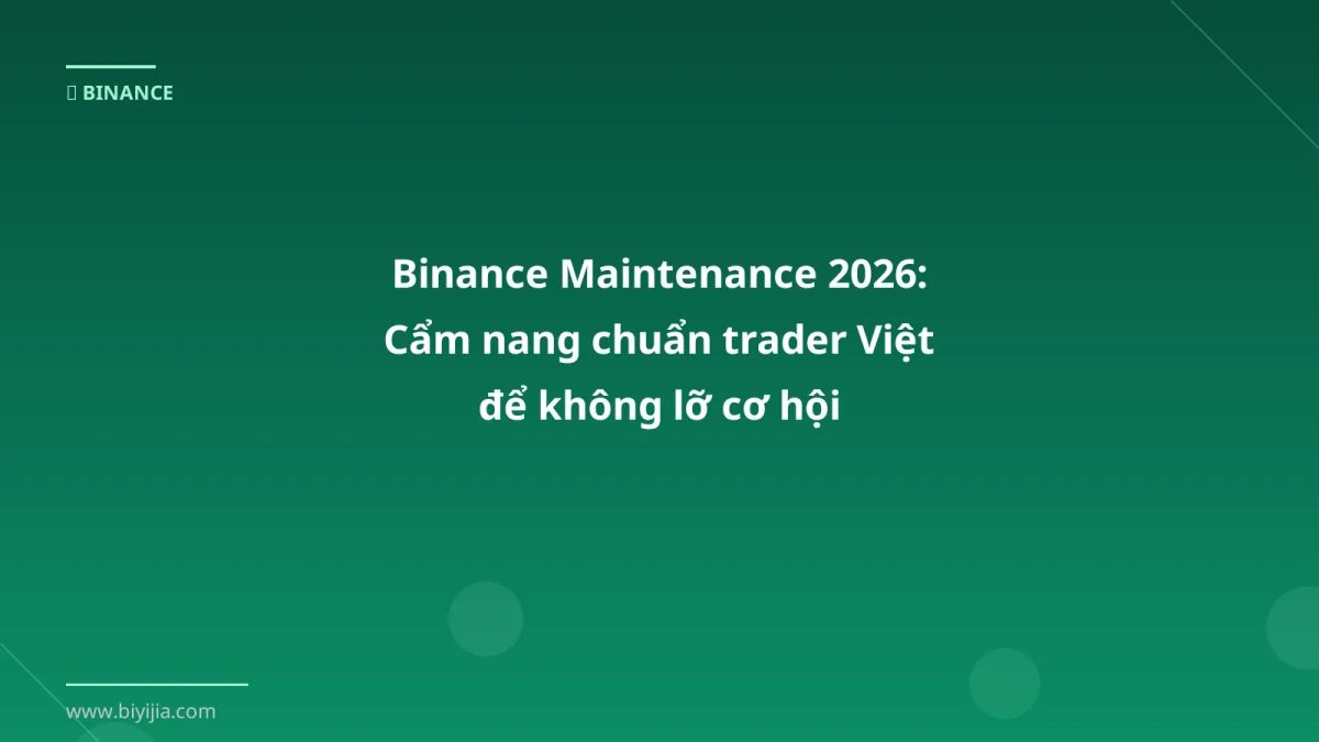 Binance Maintenance 2026: Cẩm nang chuẩn trader Việt để không lỡ cơ hội