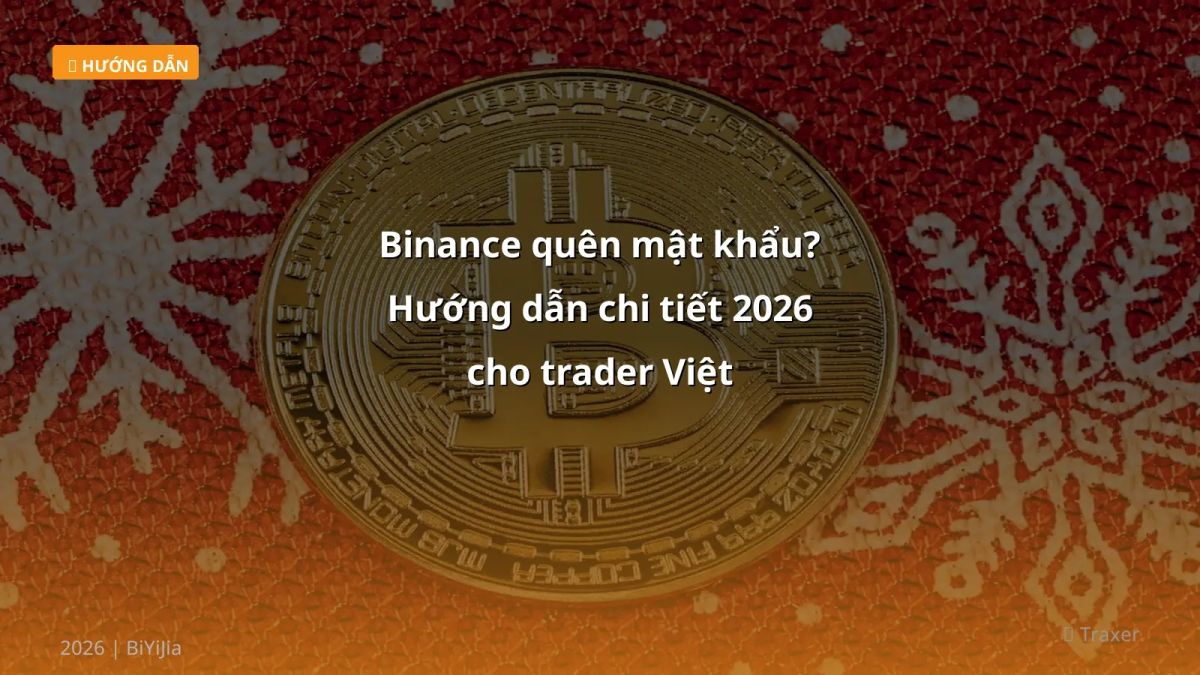 Binance quên mật khẩu? Hướng dẫn chi tiết 2026 cho trader Việt