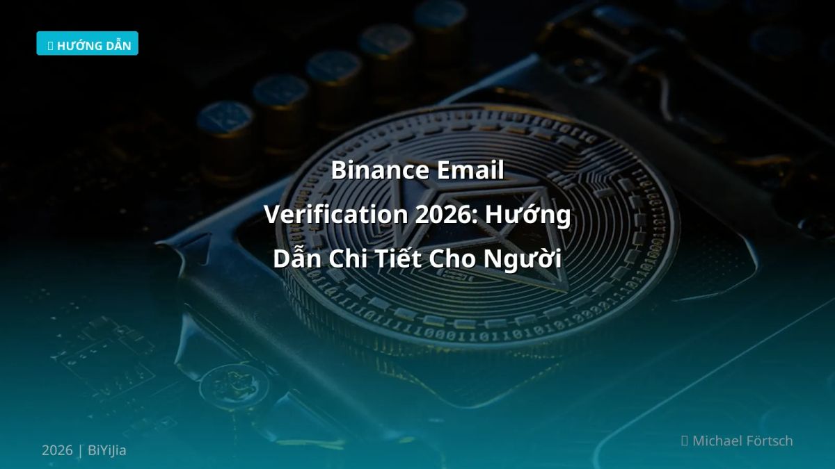 Binance Email Verification 2026: Hướng Dẫn Chi Tiết Cho Người Mới Bắt Đầu