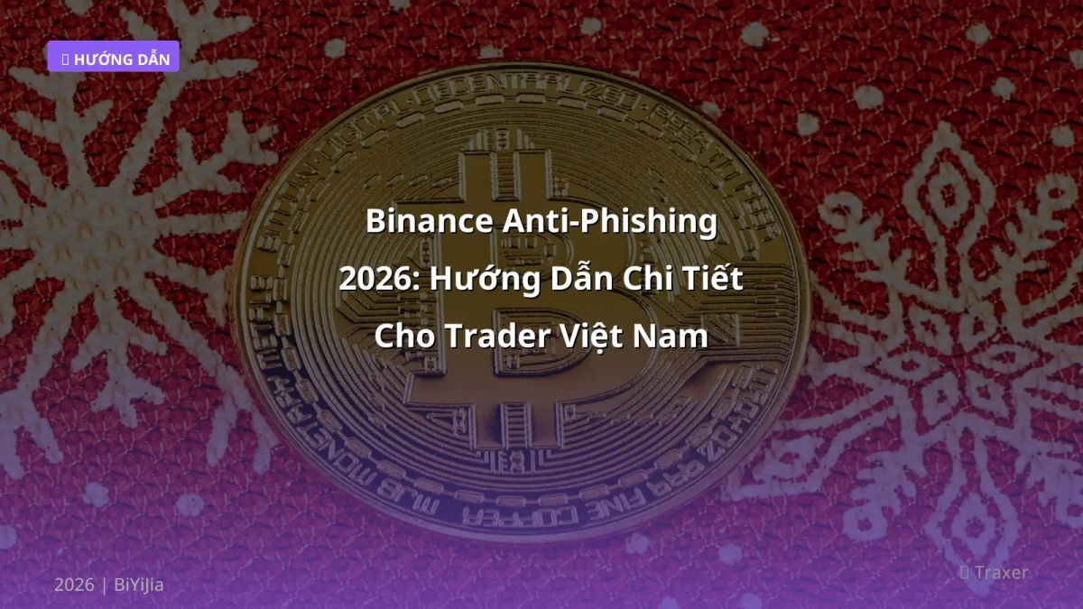 Binance Anti‑Phishing 2026: Hướng Dẫn Chi Tiết Cho Trader Việt Nam