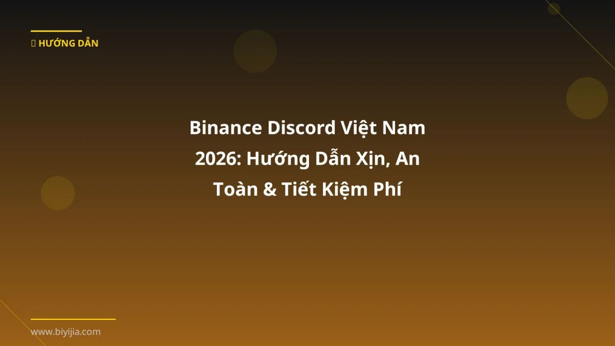 Binance Discord Việt Nam 2026: Hướng Dẫn Xịn, An Toàn & Tiết Kiệm Phí