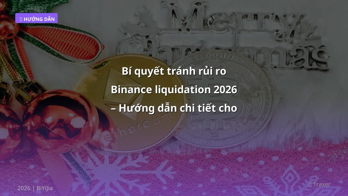 Bí quyết tránh rủi ro Binance liquidation 2026 – Hướng dẫn chi tiết cho trader Việt
