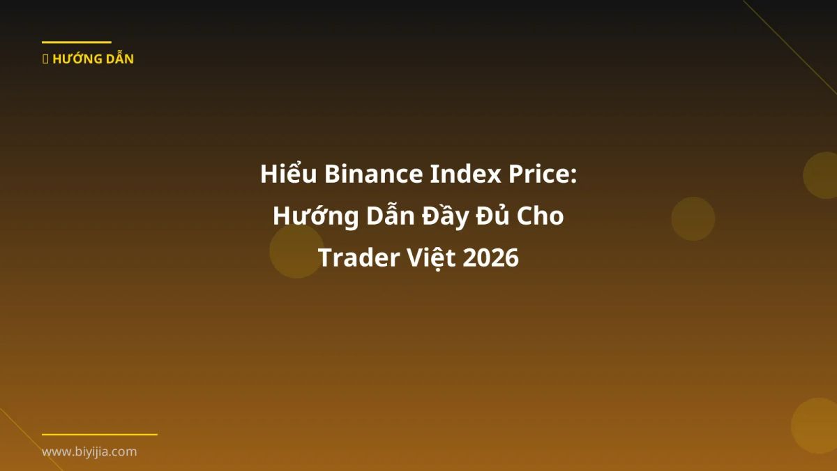 Hiểu Binance Index Price: Hướng Dẫn Đầy Đủ Cho Trader Việt 2026