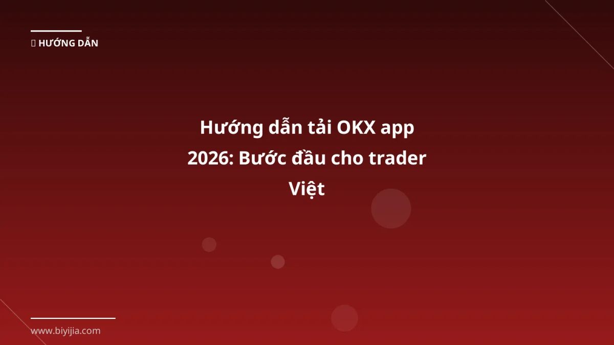 Hướng dẫn tải OKX app 2026: Bước đầu cho trader Việt