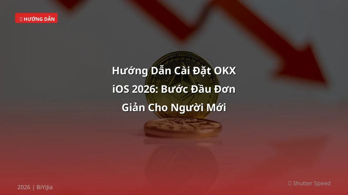 Hướng Dẫn Cài Đặt OKX iOS 2026: Bước Đầu Đơn Giản Cho Người Mới