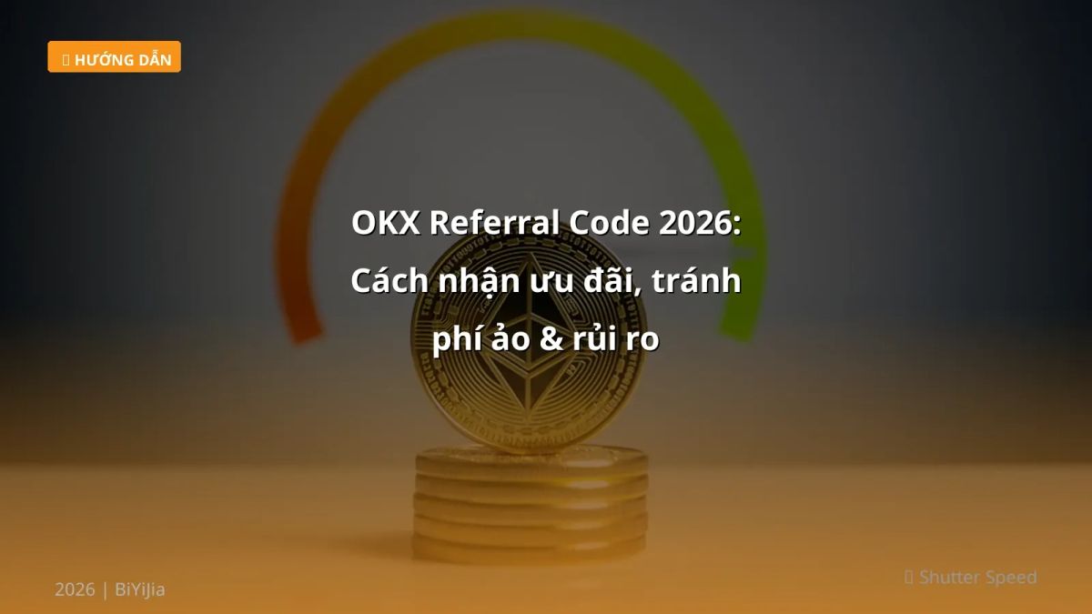 OKX Referral Code 2026: Cách nhận ưu đãi, tránh phí ảo & rủi ro