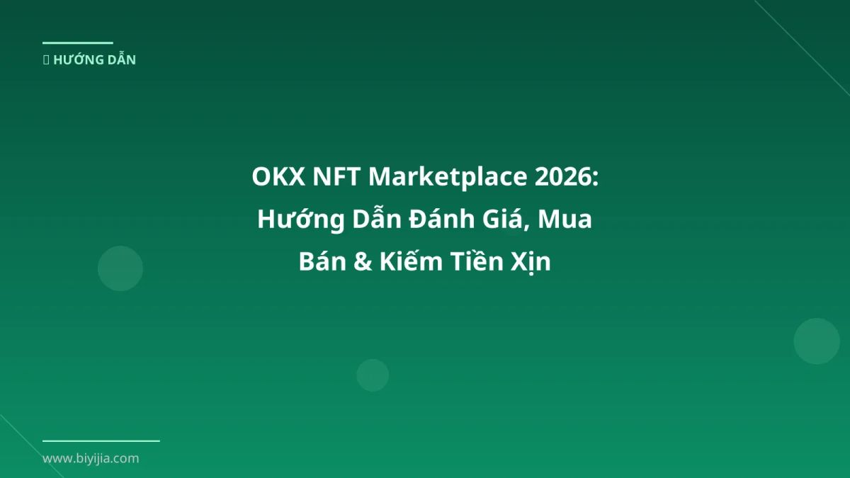 OKX NFT Marketplace 2026: Hướng Dẫn Đánh Giá, Mua Bán & Kiếm Tiền Xịn