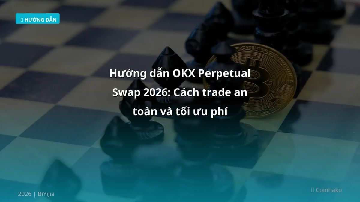 Hướng dẫn OKX Perpetual Swap 2026: Cách trade an toàn và tối ưu phí