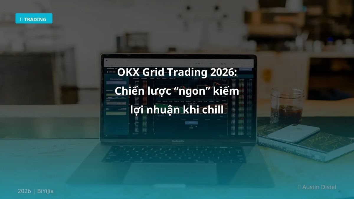 OKX Grid Trading 2026: Chiến lược “ngon” kiếm lợi nhuận khi chill