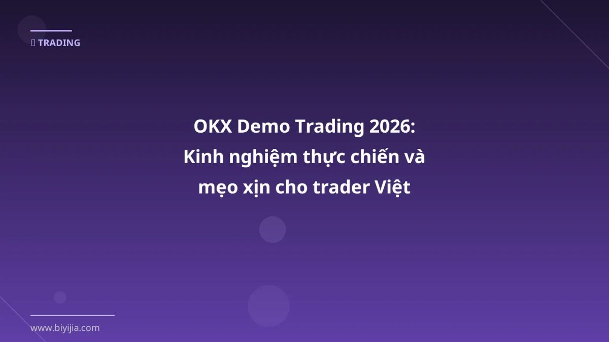 OKX Demo Trading 2026: Kinh nghiệm thực chiến và mẹo xịn cho trader Việt
