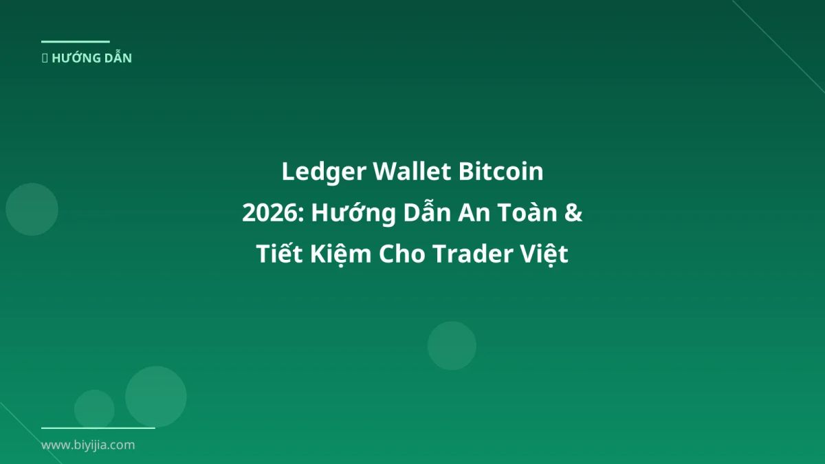 Ledger Wallet Bitcoin 2026: Hướng Dẫn An Toàn & Tiết Kiệm Cho Trader Việt