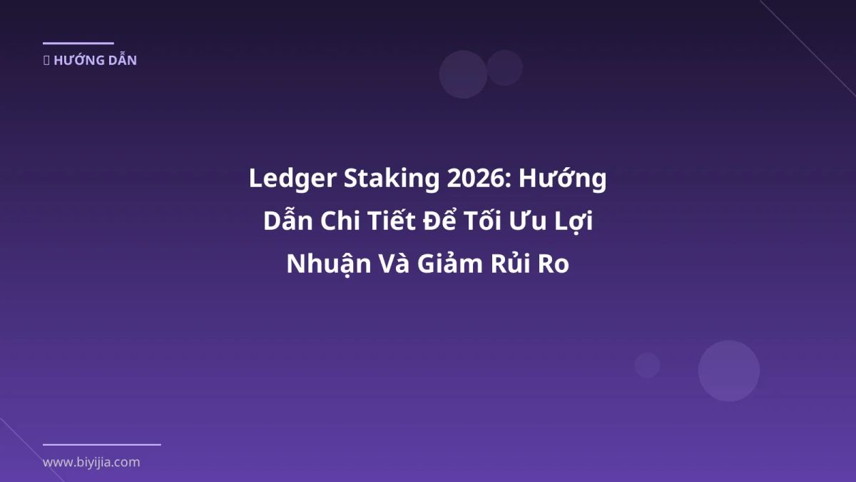 Ledger Staking 2026: Hướng Dẫn Chi Tiết Để Tối Ưu Lợi Nhuận Và Giảm Rủi Ro