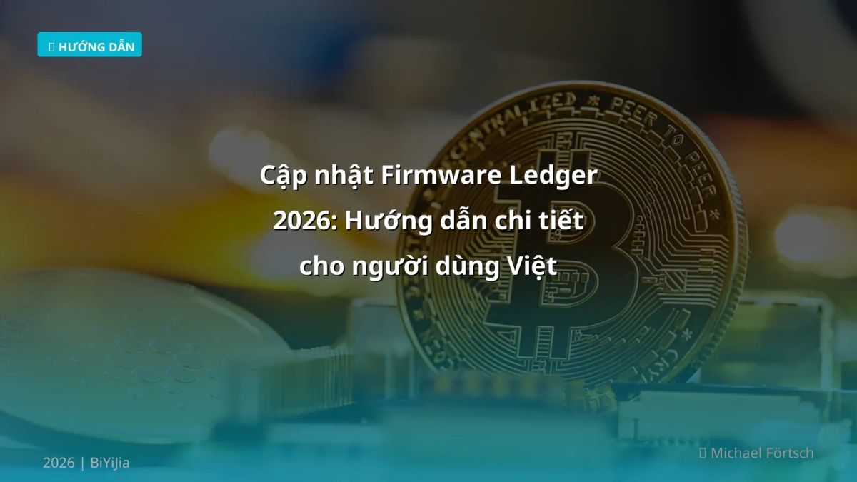 Cập nhật Firmware Ledger 2026: Hướng dẫn chi tiết cho người dùng Việt