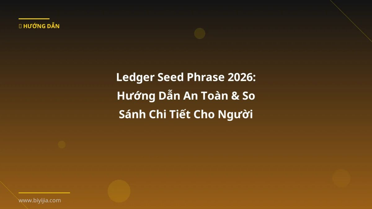 Ledger Seed Phrase 2026: Hướng Dẫn An Toàn & So Sánh Chi Tiết Cho Người Việt