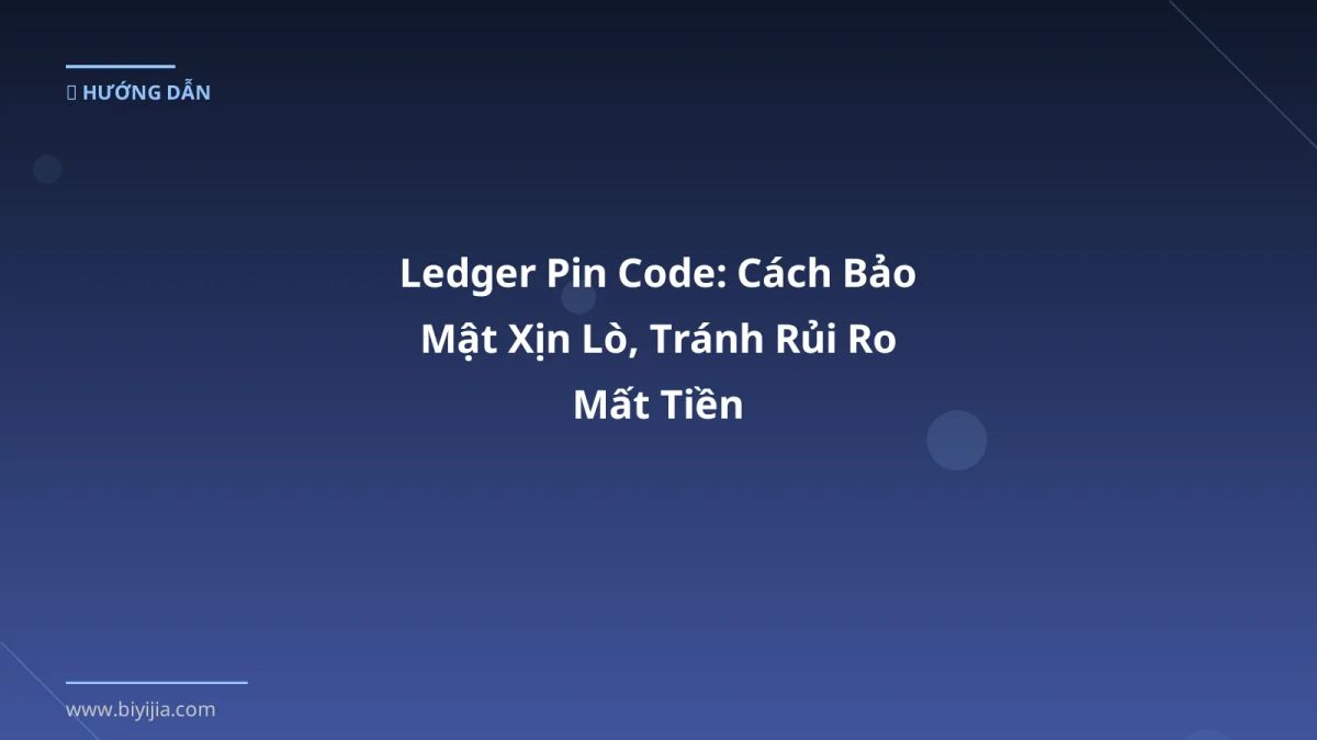 Ledger Pin Code: Cách Bảo Mật Xịn Lò, Tránh Rủi Ro Mất Tiền