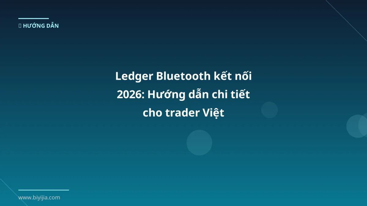 Ledger Bluetooth kết nối 2026: Hướng dẫn chi tiết cho trader Việt