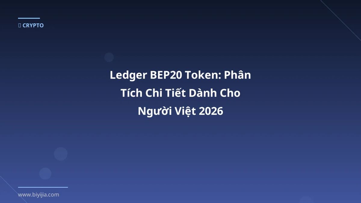 Ledger BEP20 Token: Phân Tích Chi Tiết Dành Cho Người Việt 2026