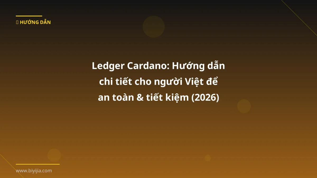 Ledger Cardano: Hướng dẫn chi tiết cho người Việt để an toàn & tiết kiệm (2026)