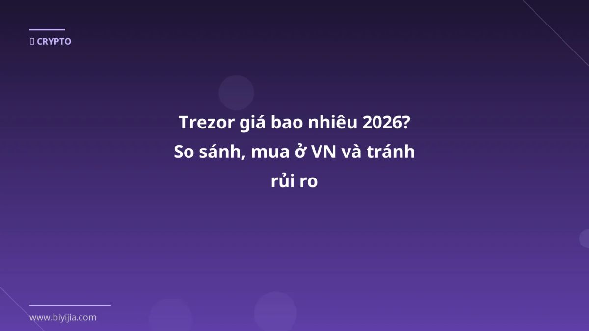 Trezor giá bao nhiêu 2026? So sánh, mua ở VN và tránh rủi ro