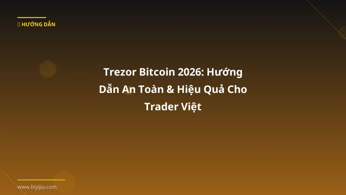 Trezor Bitcoin 2026: Hướng Dẫn An Toàn & Hiệu Quả Cho Trader Việt