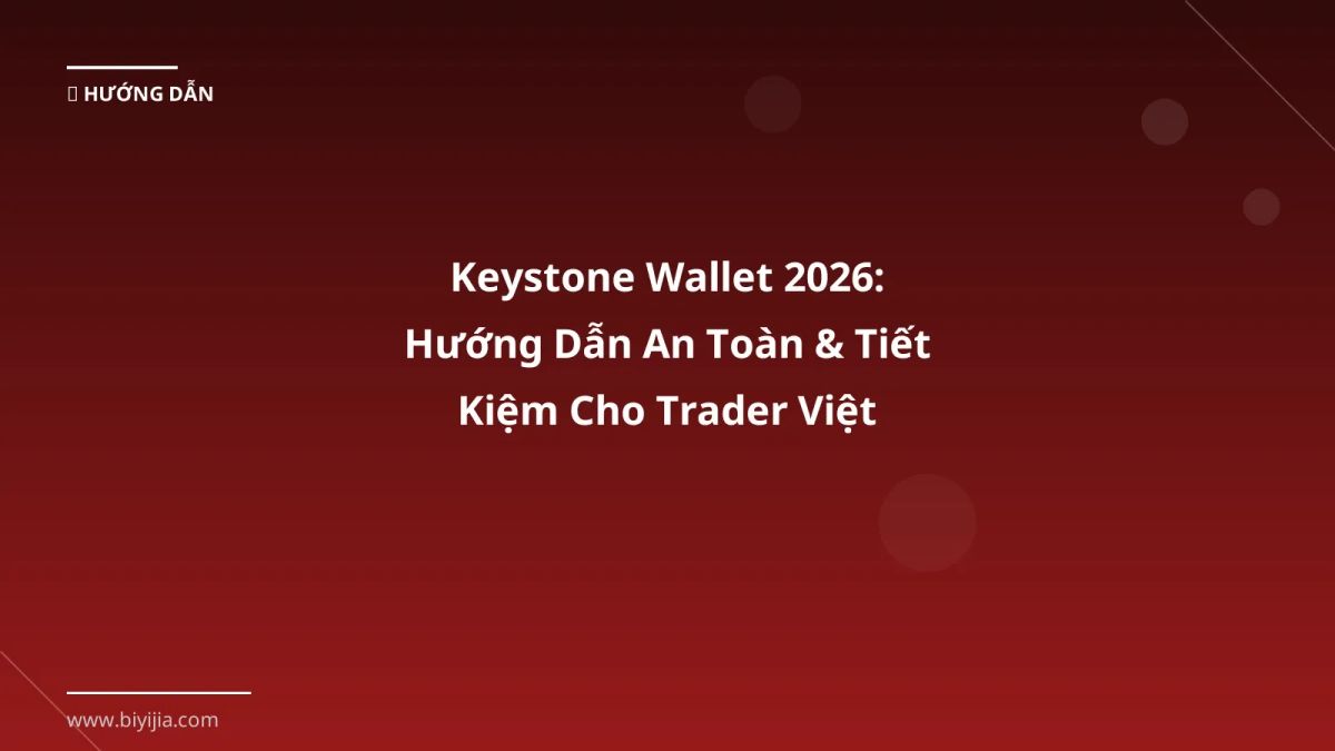 Keystone Wallet 2026: Hướng Dẫn An Toàn & Tiết Kiệm Cho Trader Việt