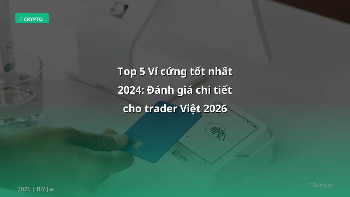 Top 5 Ví cứng tốt nhất 2024: Đánh giá chi tiết cho trader Việt 2026