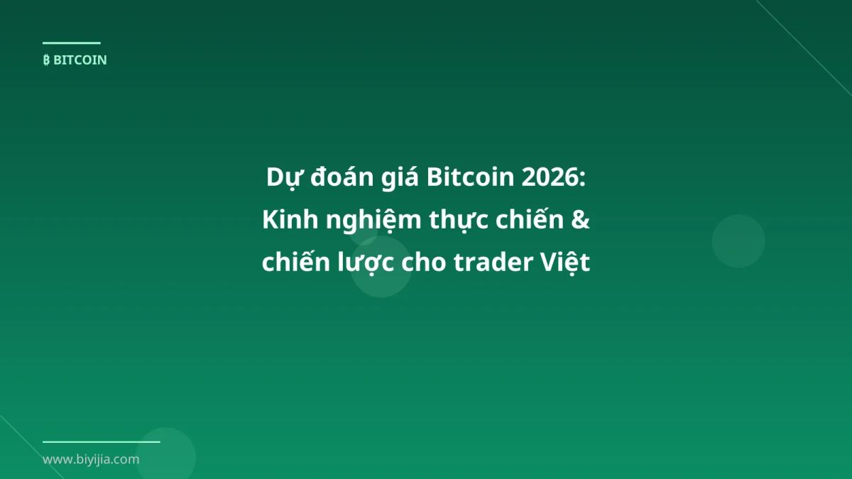 Dự đoán giá Bitcoin 2026: Kinh nghiệm thực chiến & chiến lược cho trader Việt