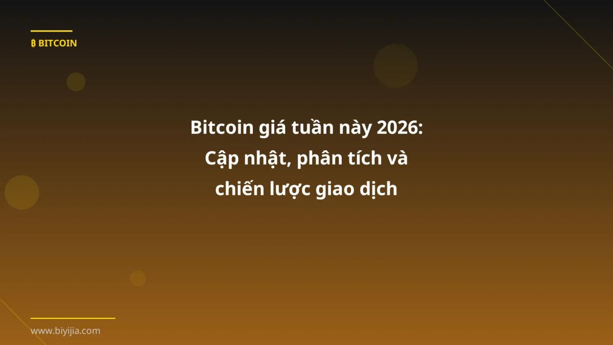 Bitcoin giá tuần này 2026: Cập nhật, phân tích và chiến lược giao dịch