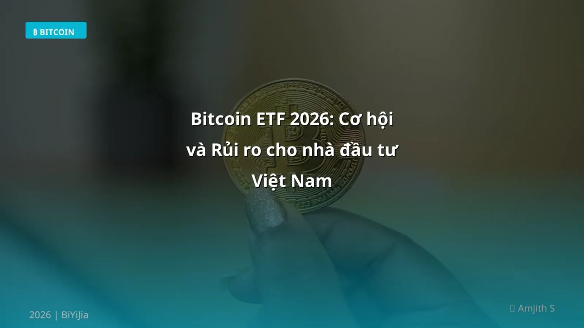 Bitcoin ETF 2026: Cơ hội và Rủi ro cho nhà đầu tư Việt Nam
