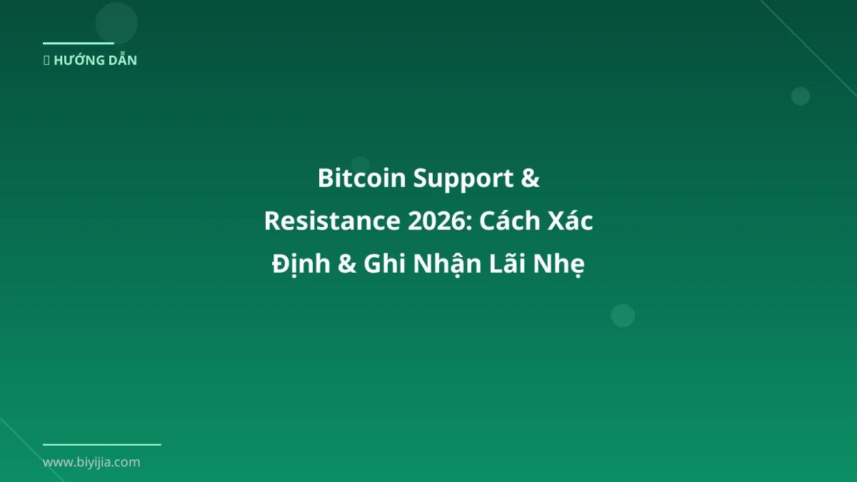 Bitcoin Support & Resistance 2026: Cách Xác Định & Ghi Nhận Lãi Nhẹ Nhàng