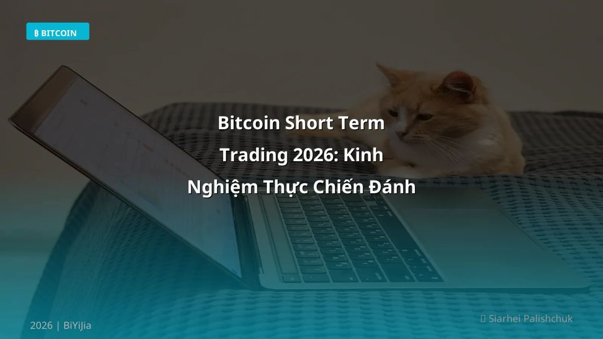 Bitcoin Short Term Trading 2026: Kinh Nghiệm Thực Chiến Đánh Bại Rủi Ro