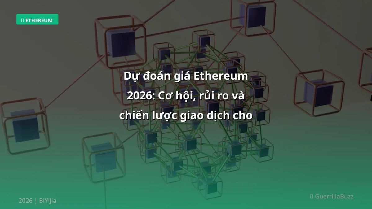 Dự đoán giá Ethereum 2026: Cơ hội, rủi ro và chiến lược giao dịch cho người Việt